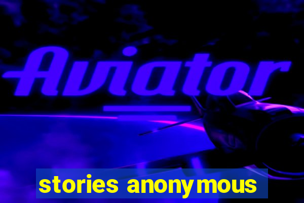 stories anonymous