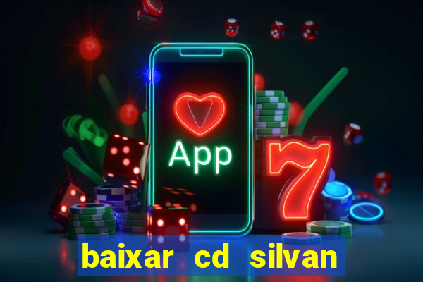 baixar cd silvan santos 茅 hoje