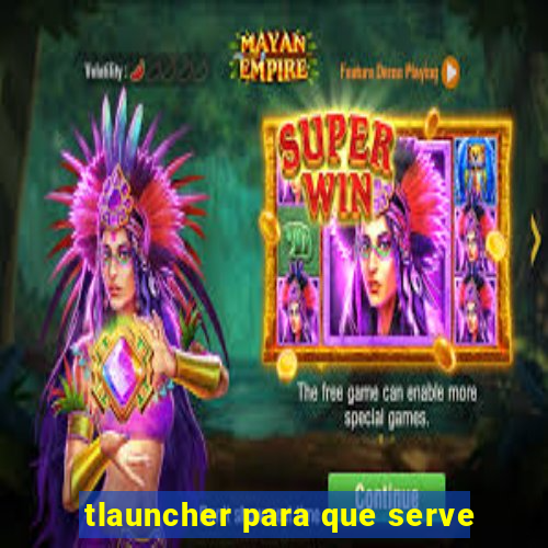 tlauncher para que serve