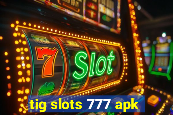 tig slots 777 apk