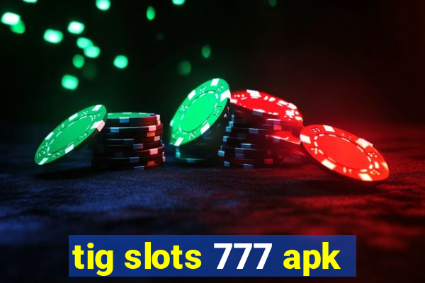 tig slots 777 apk