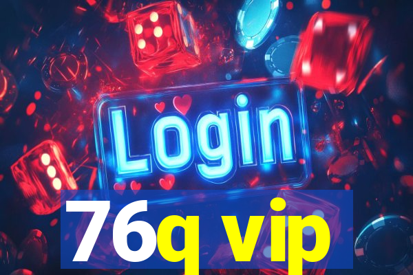 76q vip