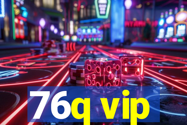 76q vip