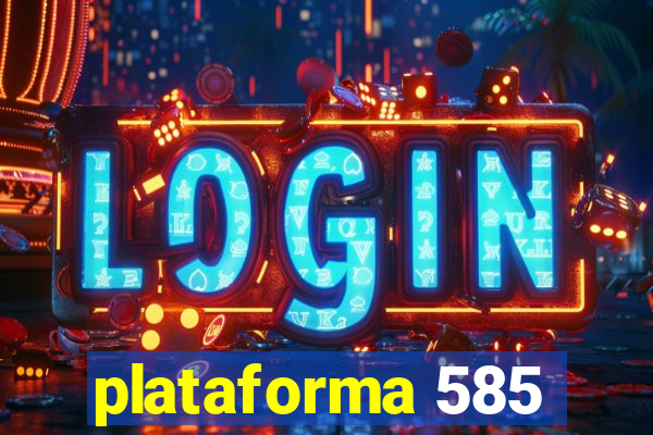 plataforma 585