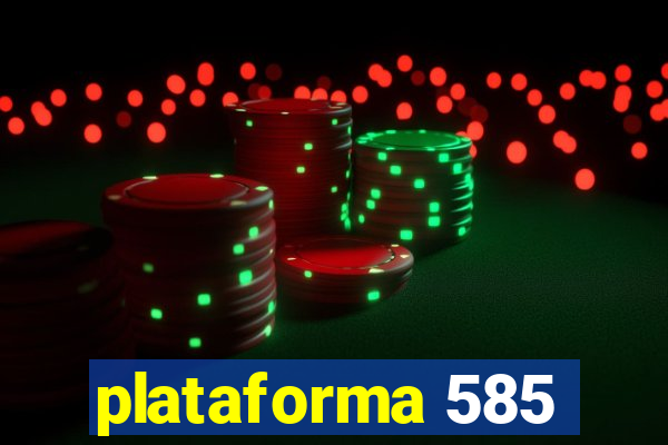 plataforma 585