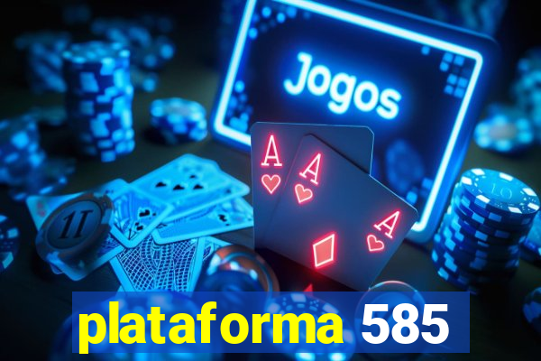 plataforma 585