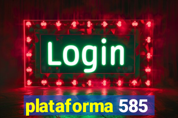 plataforma 585