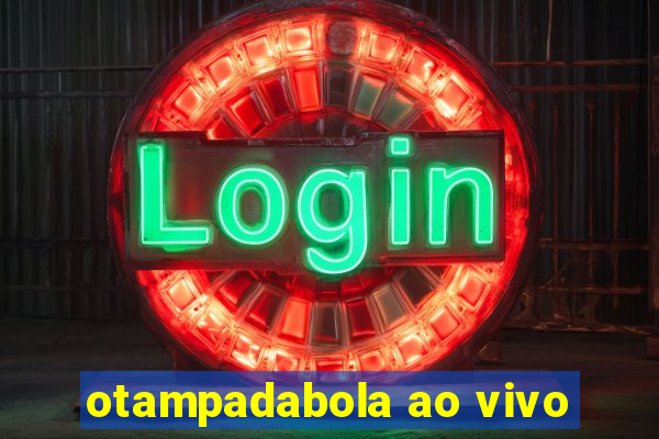 otampadabola ao vivo