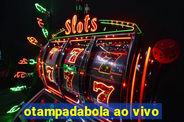 otampadabola ao vivo