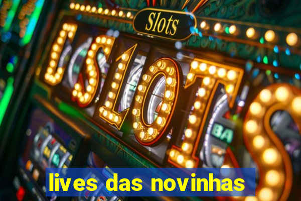 lives das novinhas