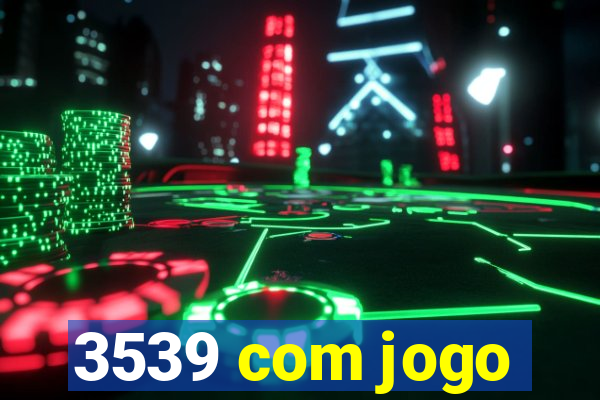 3539 com jogo