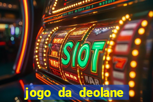 jogo da deolane que ganha dinheiro