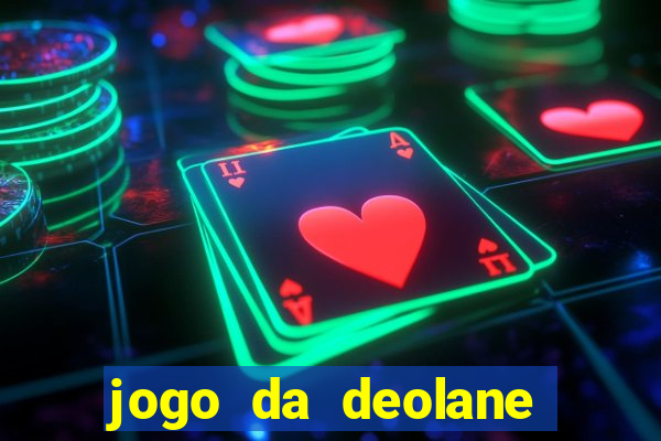 jogo da deolane que ganha dinheiro