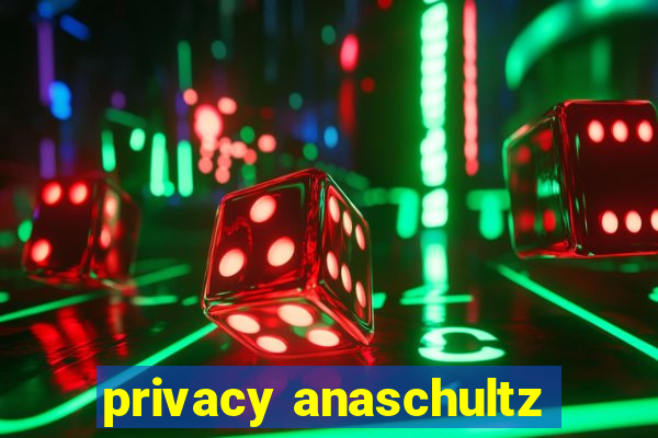 privacy anaschultz