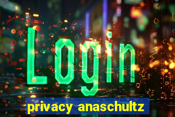 privacy anaschultz