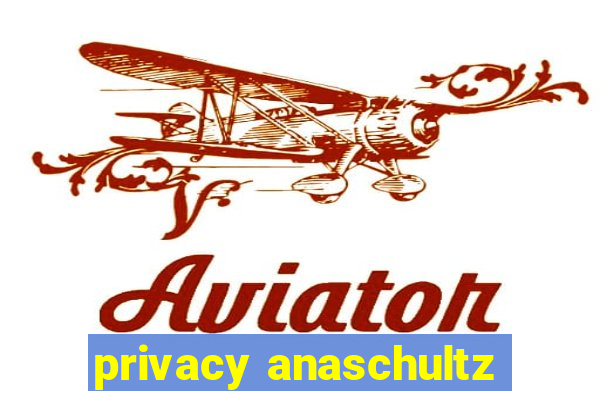 privacy anaschultz