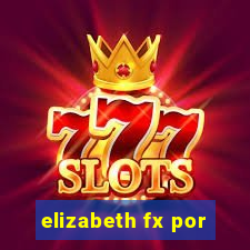 elizabeth fx por