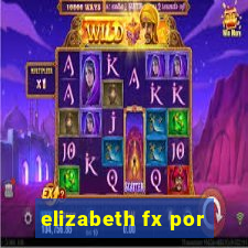 elizabeth fx por