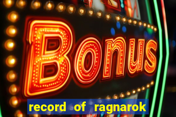 record of ragnarok 3 temporada onde assistir