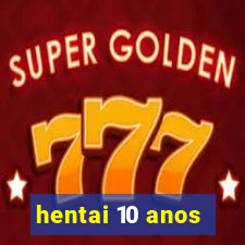 hentai 10 anos