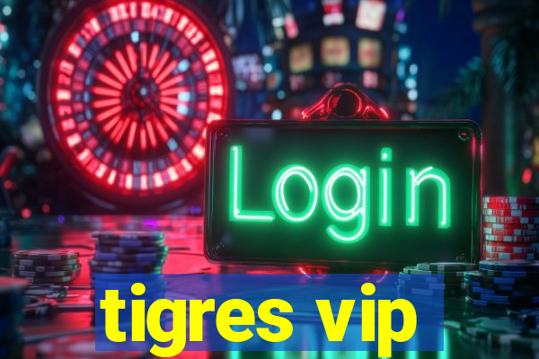 tigres vip