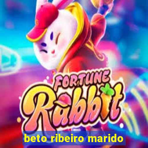 beto ribeiro marido