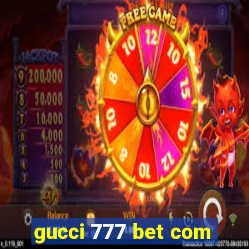 gucci 777 bet com