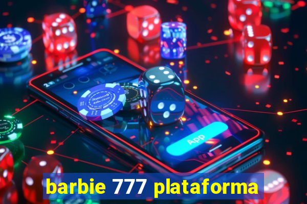 barbie 777 plataforma