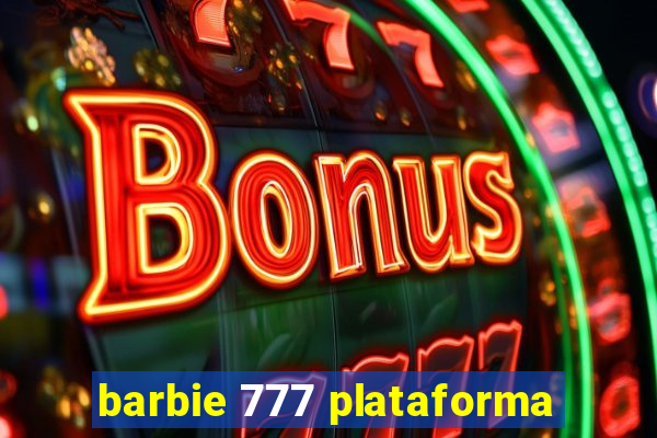 barbie 777 plataforma