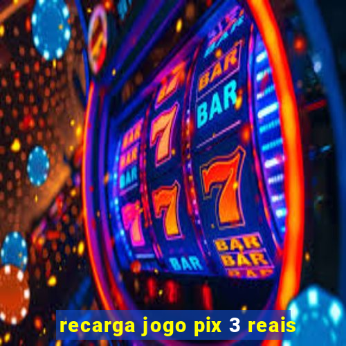 recarga jogo pix 3 reais