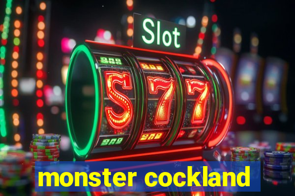 monster cockland