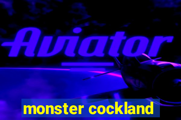 monster cockland