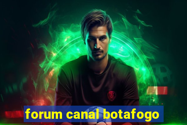 forum canal botafogo