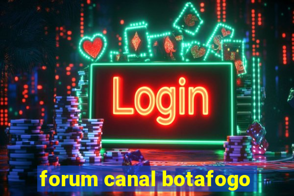 forum canal botafogo