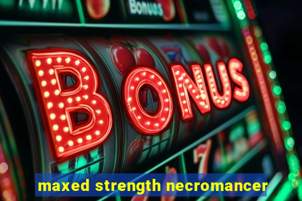 maxed strength necromancer