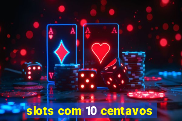 slots com 10 centavos