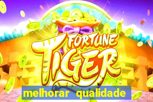 melhorar qualidade da foto