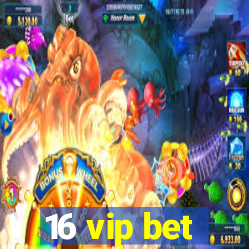 16 vip bet