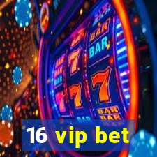 16 vip bet