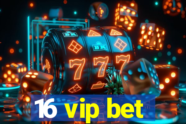 16 vip bet