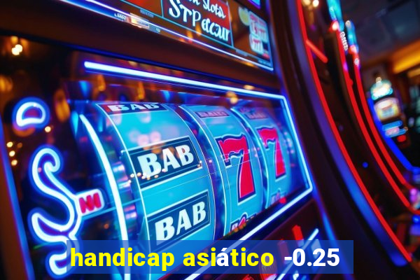 handicap asiático -0.25