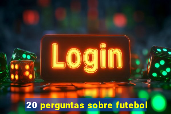 20 perguntas sobre futebol