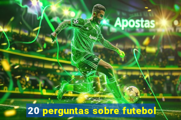 20 perguntas sobre futebol