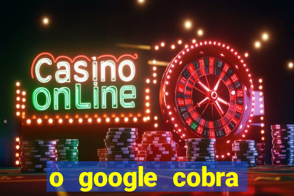 o google cobra taxa de saque de jogos