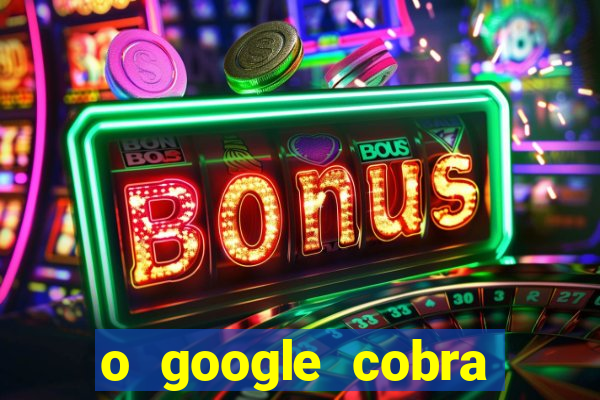 o google cobra taxa de saque de jogos