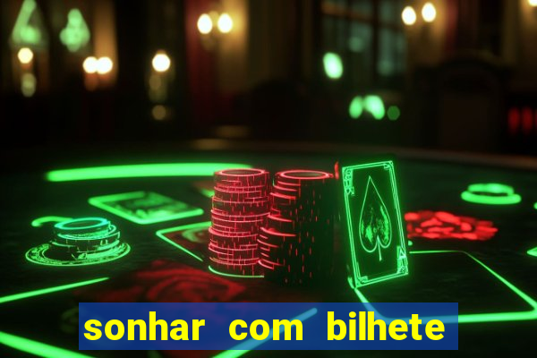 sonhar com bilhete de loteria