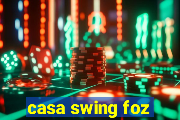 casa swing foz