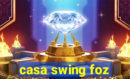 casa swing foz