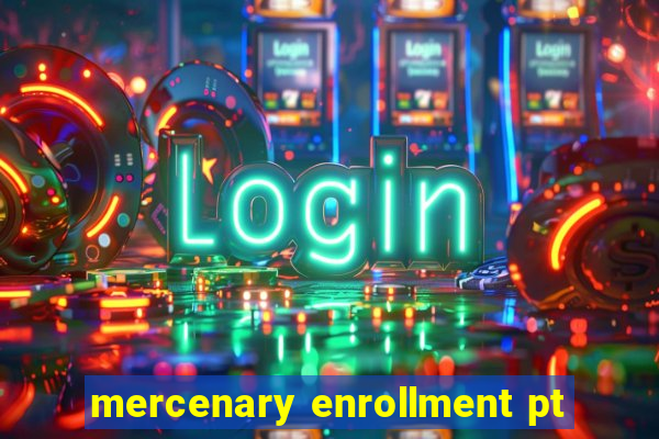 mercenary enrollment pt