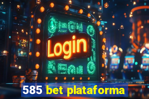 585 bet plataforma